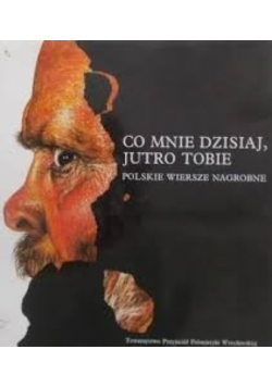 Co mnie dzisiaj jutro tobie Polskie wiersze nagrobne