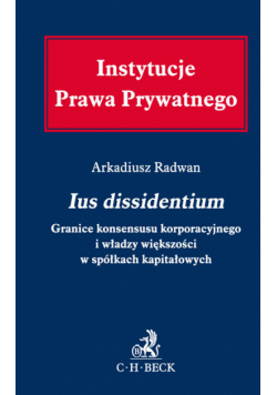 Ius dissidentium Granice konsensusu korporacyjnego i władzy większości w spółkach kapitałowych