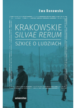 Krakowskie silvae rerum – szkice o ludziach