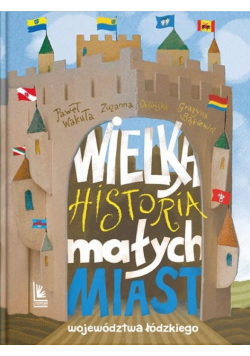 Wielka historia małych miast województwa łódzkiego