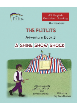 THE FLITLITS, Adventure Book 3, A SHINE SHOW SHOCK, 8+Readers, U.S. English, Confident Reading