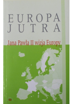 Europa jutra Jana Pawła II wizja Europy