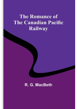 The Romance of the Canadian Pacific Railway