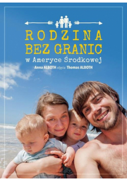 Alboth Anna - Rodzina bez granic w Ameryce Środkowej