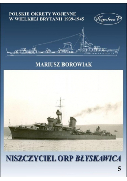 Okręty pomocnicze polskie okręty wojenne w Wielkiej Brytanii 1939 - 1945 Tom 5 Niszczyciel ORP Błyskawica