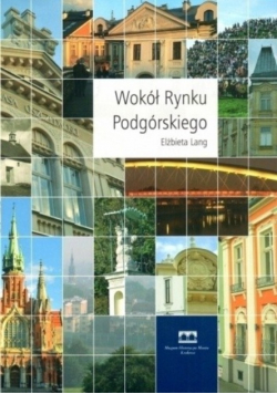 Wokół Rynku Podgórskiego Kraków