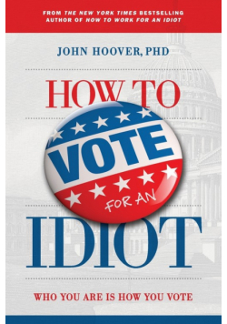 How to Vote for an Idiot