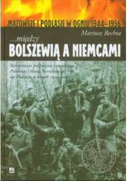 Mazowsze i Podlasie w ogniu 1944 1956 Między Bolszewią a Niemcami