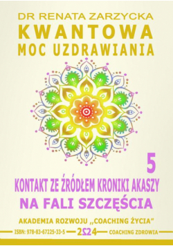 Kwantowa Moc Uzdrawiania. Księga 5. Kontakt ze Źródłem Kroniki Akaszy. Na fali szczęścia