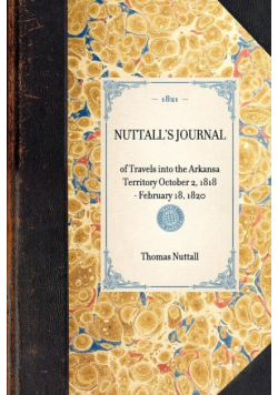 Nuttall's Journal of Travels Into the Arkansa Territory October 2, 1818-February 18, 1820
