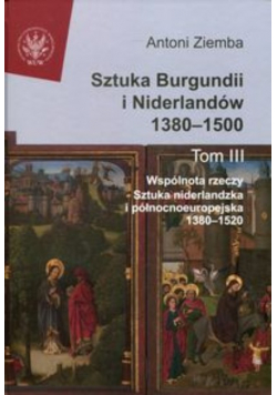 Sztuka Burgundii i Niderlandów 1380-1500 Tom 3