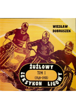 Żużlowy leksykon ligowy Tom I
