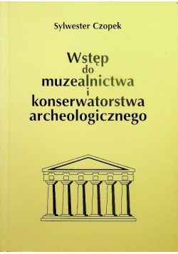 Wstęp do muzealnictwa i konserwatorstwa archeologicznego