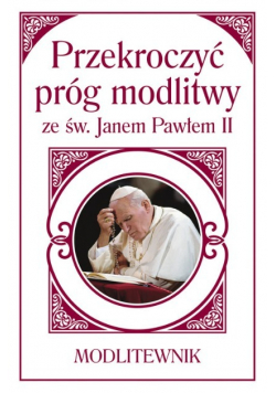 Przekroczyć próg modlitwy ze św Janem Pawłem II