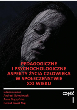 Pedagogiczne i psychologiczne aspekty życia człowieka w społeczeństwie XXI wieku