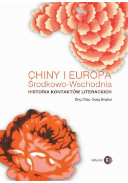 Chiny i Europa Środkowo-Wschodnia Historia kontaktów literackich