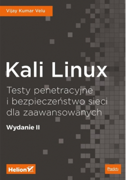 Kali Linux Testy penetracyjne i bezpieczeństwo sieci dla zaawansowanych.