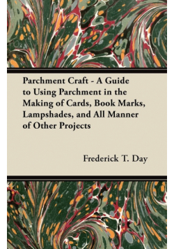 Parchment Craft - A Guide to Using Parchment in the Making of Cards, Book Marks, Lampshades, and All Manner of Other Projects