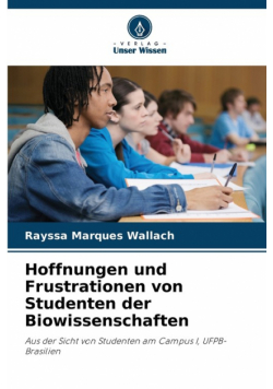 Hoffnungen und Frustrationen von Studenten der Biowissenschaften