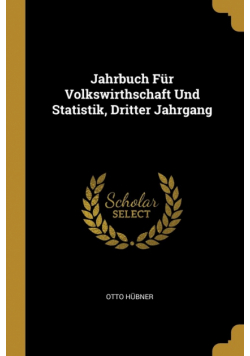 Jahrbuch Für Volkswirthschaft Und Statistik, Dritter Jahrgang