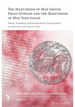 The Martyrdom of Mar Grigor Piran-Gušnasp and The Martyrdom of Mar Yazd-panah