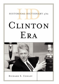 Historical Dictionary of the Clinton Era
