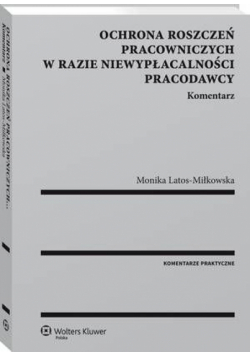 Ochrona roszczeń pracowniczych w razie niewypłacalności pracodawcy. Komentarz