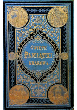 Święte Pamiątki Krakowa 1883 r.