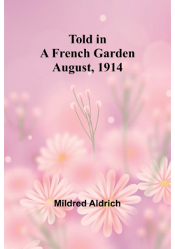 Told in a French Garden August, 1914