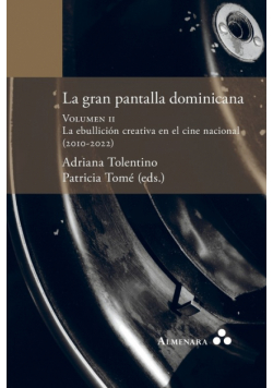 La gran pantalla dominicana. Volumen II. La ebullición creativa en el cine nacional (2010-2022)