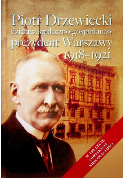 Piotr Drzewiecki działacz społeczno -gospodarczy prezydent Warszawy  1918 - 1921 Dedykacja autora