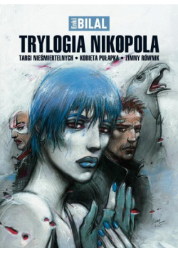 Enki Bilal - Trylogia Nikopola Targi nieśmiertelnych Kobieta pułapka Zimny równik