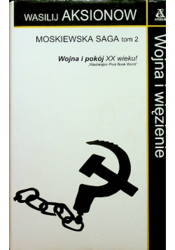Moskiewska saga tom II. Wojna i więzienie
