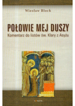 Połowie mej duszy Komentarz do listów św Klary z Asyżu