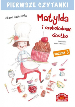 Pierwsze czytanki Matylda i czekoladowe ciastko Poziom 3