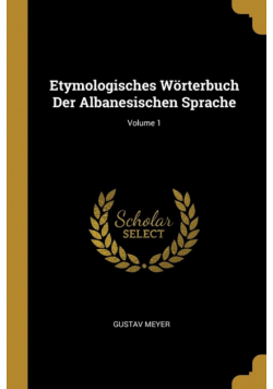 Etymologisches Wörterbuch Der Albanesischen Sprache; Volume 1