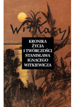 Kronika życia i twórczości Stanisława Ignacego Witkiewicza