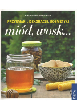 Miód, wosk Przysmaki, dekoracje, kosmetyki