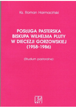 Posługa pasterska biskupa Wilhelma Pluty w diecezji Gorzowskiej