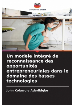 Un modèle intégré de reconnaissance des opportunités entrepreneuriales dans le domaine des basses technologies