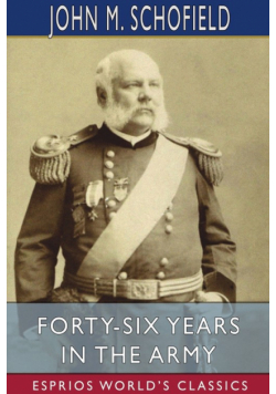 Forty-Six Years in the Army (Esprios Classics)