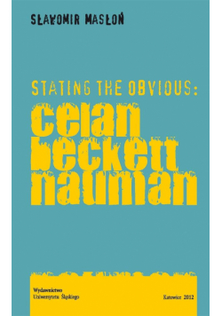 Stating the Obvious: Celan Beckett Nauman