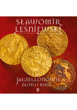 Jagiellonowie. Złoto i rdza