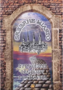 Srebrne Miasto czyli Bytomskie legendy i podania