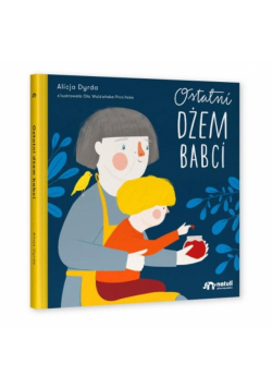 Ostatni dżem babci. Książka dla dzieci o śmierci
