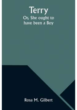 Terry; Or, She ought to have been a Boy