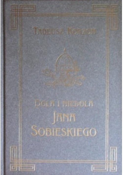 Dola i Niedola Jana Sobieskiego Tom II Reprint z 1898 r.