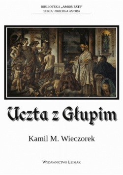 Uczta z Głupim albo nocne rozmowy o tym, dlaczego sensowność jest urojeniem