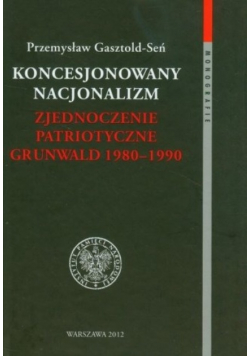 Koncesjonowany nacjonalizm Zjednoczenie Patriotyczne Grunwald 1980 1990