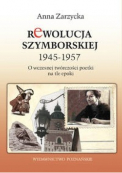 Rewolucja Szymborskiej 1945 - 1957